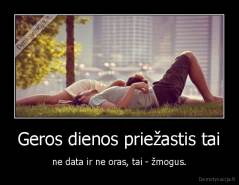 Geros dienos priežastis tai - ne data ir ne oras, tai - žmogus.