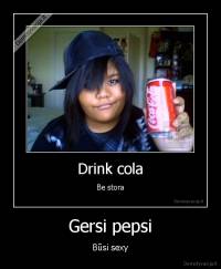 Gersi pepsi - Būsi sexy