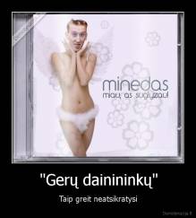 "Gerų dainininkų" - Taip greit neatsikratysi