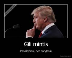 Gili mintis - Pasakyčiau, bet patylėsiu