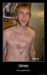 Gimes - buti supermenu!