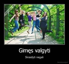 Gimęs valgyti - Skraidyti negali