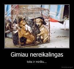 Gimiau nereikalingas - toks ir mirštu...