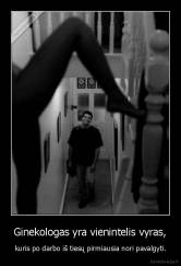 Ginekologas yra vienintelis vyras, - kuris po darbo iš tiesų pirmiausia nori pavalgyti.