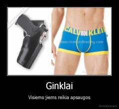 Ginklai - Visiems jiems reikia apsaugos