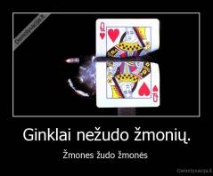 Ginklai nežudo žmonių. - Žmones žudo žmonės 