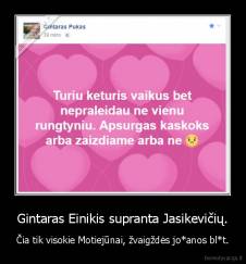Gintaras Einikis supranta Jasikevičių. - Čia tik visokie Motiejūnai, žvaigždės jo*anos bl*t.