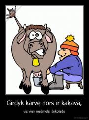 Girdyk karvę nors ir kakava, - vis vien neišmelsi šokolado