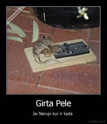 Girta Pele - Jai Nerupi kur ir kada 