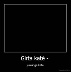 Girta katė -  - juokinga katė