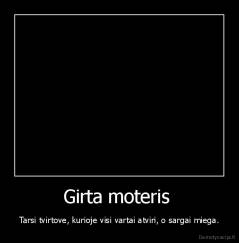 Girta moteris  - Tarsi tvirtove, kurioje visi vartai atviri, o sargai miega.