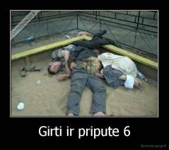Girti ir pripute 6 - 