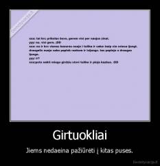 Girtuokliai - Jiems nedaeina pažiūrėti į kitas puses.