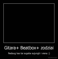 Gitara+ Beatbox+ zodziai - Nedaug kas tai sugeba sujungti i viena :)