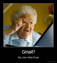 Gmail? - Ne, man reikia Email