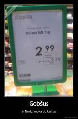 Gobšus - ir Norfoj moka du kartus