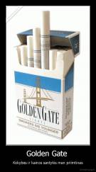 Golden Gate  - Kokybės ir kainos santykis man priimtinas