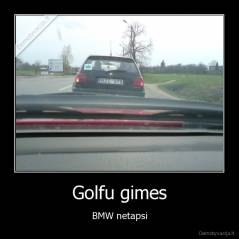 Golfu gimes - BMW netapsi