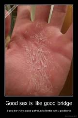 Good sex is like good bridge - If you don't have a good partner, you'd better have a good hand