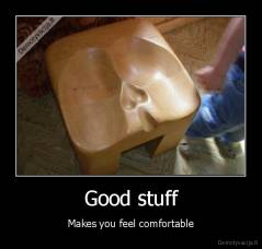 Good stuff - Makes you feel comfortable
