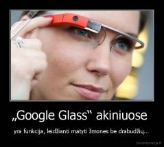 „Google Glass“ akiniuose  - yra funkcija, leidžianti matyti žmones be drabudžių...