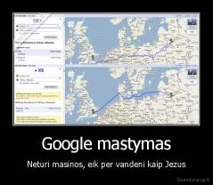 Google mastymas - Neturi masinos, eik per vandeni kaip Jezus