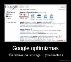 Google optimizmas - "Čia Lietuva, čia lietūs lyja..." (visus metus.)