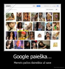 Google paieška... - Meme's pačios išsireiškia už save