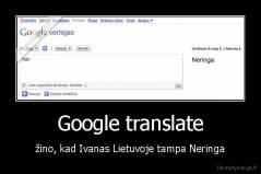 Google translate - žino, kad Ivanas Lietuvoje tampa Neringa