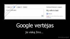 Google vertėjas - jis viską žino... 