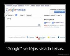 "Google" vertėjas visada teisus. - 