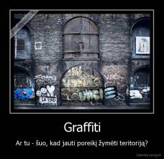Graffiti - Ar tu - šuo, kad jauti poreikį žymėti teritoriją?