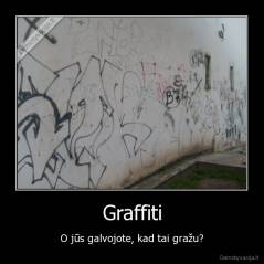 Graffiti - O jūs galvojote, kad tai gražu?