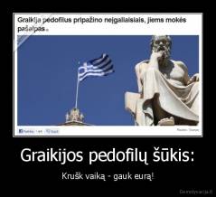 Graikijos pedofilų šūkis: - Krušk vaiką - gauk eurą!