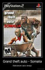 Grand theft auto - Somalia - Kiekvienam savo versija 