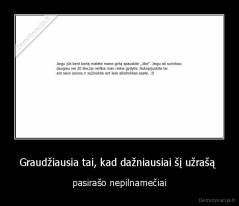 Graudžiausia tai, kad dažniausiai šį užrašą  - pasirašo nepilnamečiai