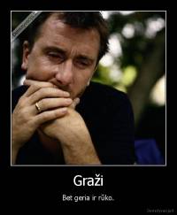 Graži - Bet geria ir rūko.