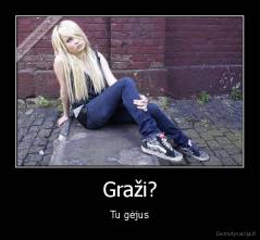 Graži? - Tu gėjus