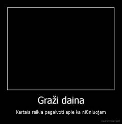 Graži daina - Kartais reikia pagalvoti apie ka niūniuojam