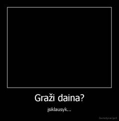 Graži daina? - įsiklausyk...