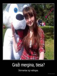 Graži mergina, tiesa? - Skirmantas irgi neblogas.