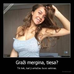 Graži mergina, tiesa? - Tik tiek, kad ji anksčiau buvo vaikinas.