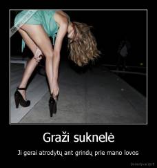 Graži suknelė - Ji gerai atrodytų ant grindų prie mano lovos