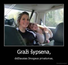 Graži šypsena, - didžiausias žmogaus privalumas.