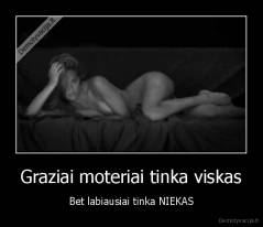 Graziai moteriai tinka viskas - Bet labiausiai tinka NIEKAS
