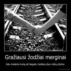 Gražiausi žodžiai merginai - kita moteris kurią aš begalo mylėsiu,bus mūsų dukra