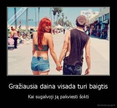 Gražiausia daina visada turi baigtis - Kai sugalvoji ją pakviesti šokti