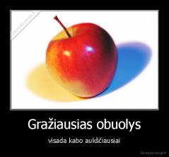 Gražiausias obuolys - visada kabo aukščiausiai