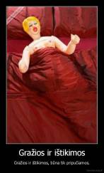 Gražios ir ištikimos - Gražios ir ištikimos, būna tik pripučiamos.