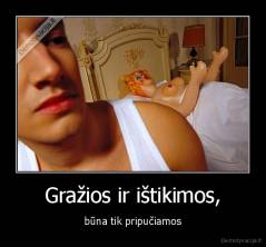 Gražios ir ištikimos, - būna tik pripučiamos